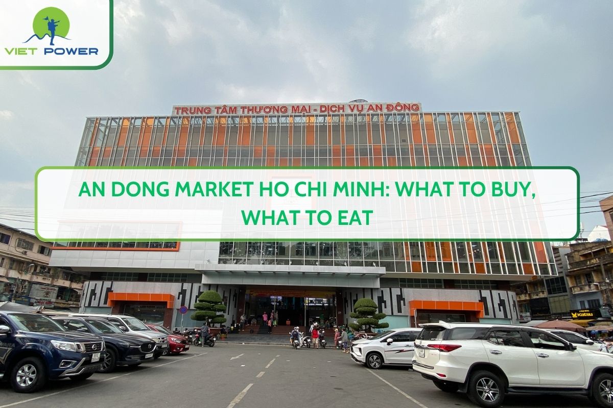 An Dong Market Ho Chi Minh: What to Buy, What to Eat