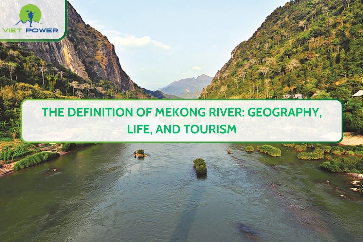 The Definition of Mekong River: Geography, Life, and Tourism