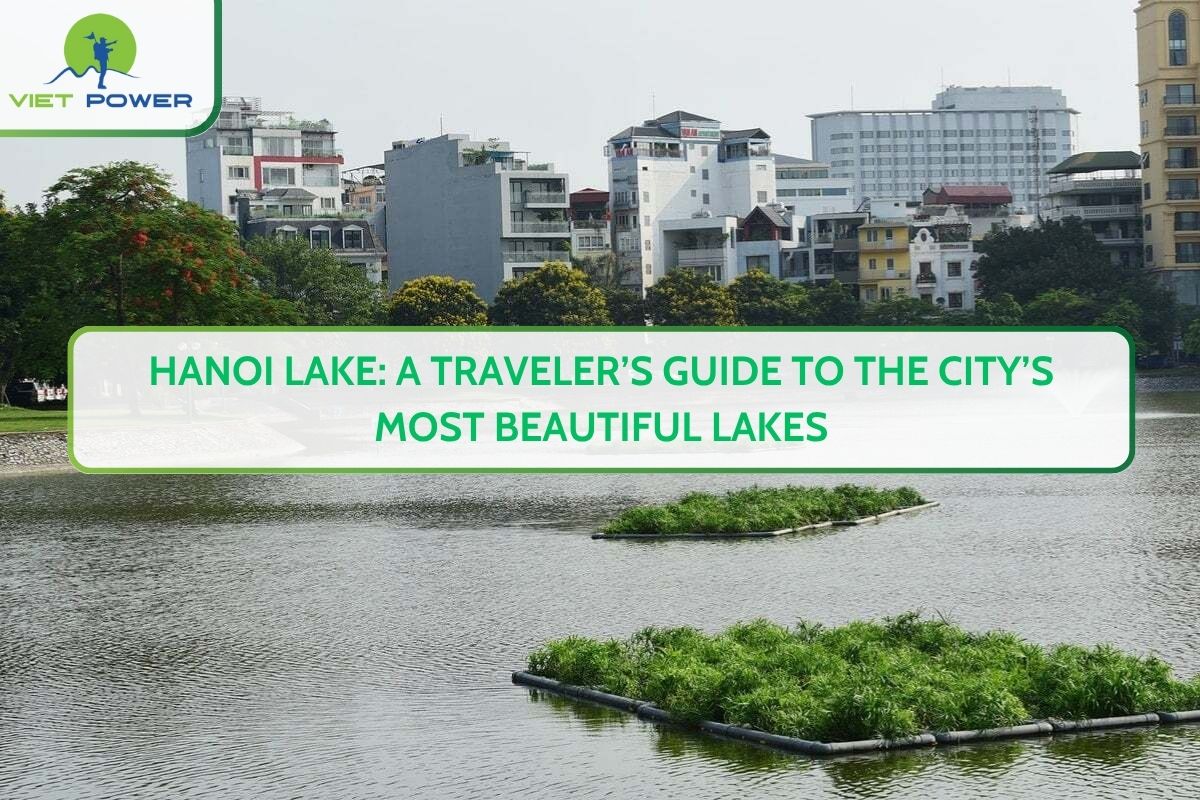 Hanoi Lake: A Traveler’s Guide to the City’s Most Beautiful Lakes