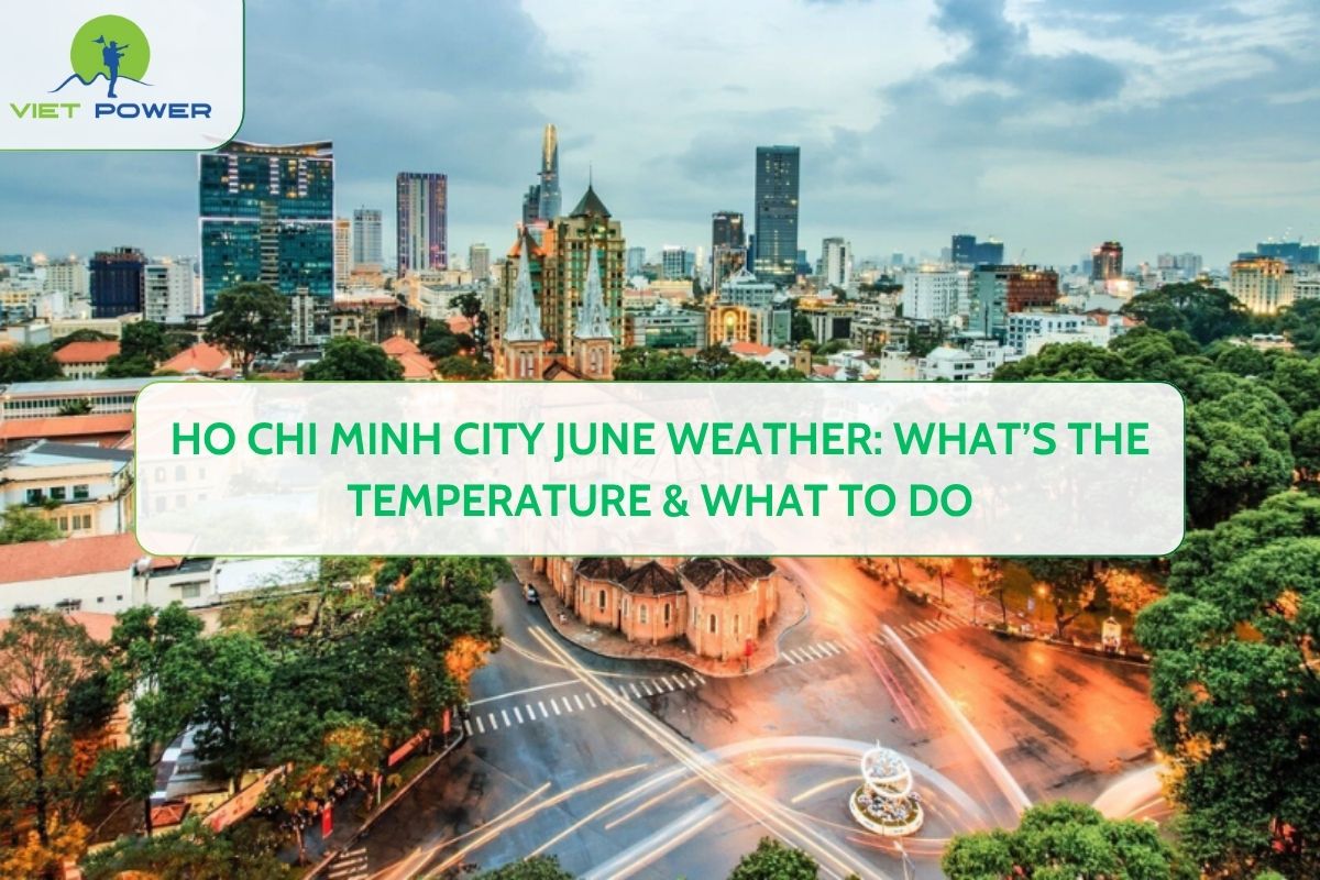 Ho Chi Minh City June Weather: What’s the Temperature & What to Do