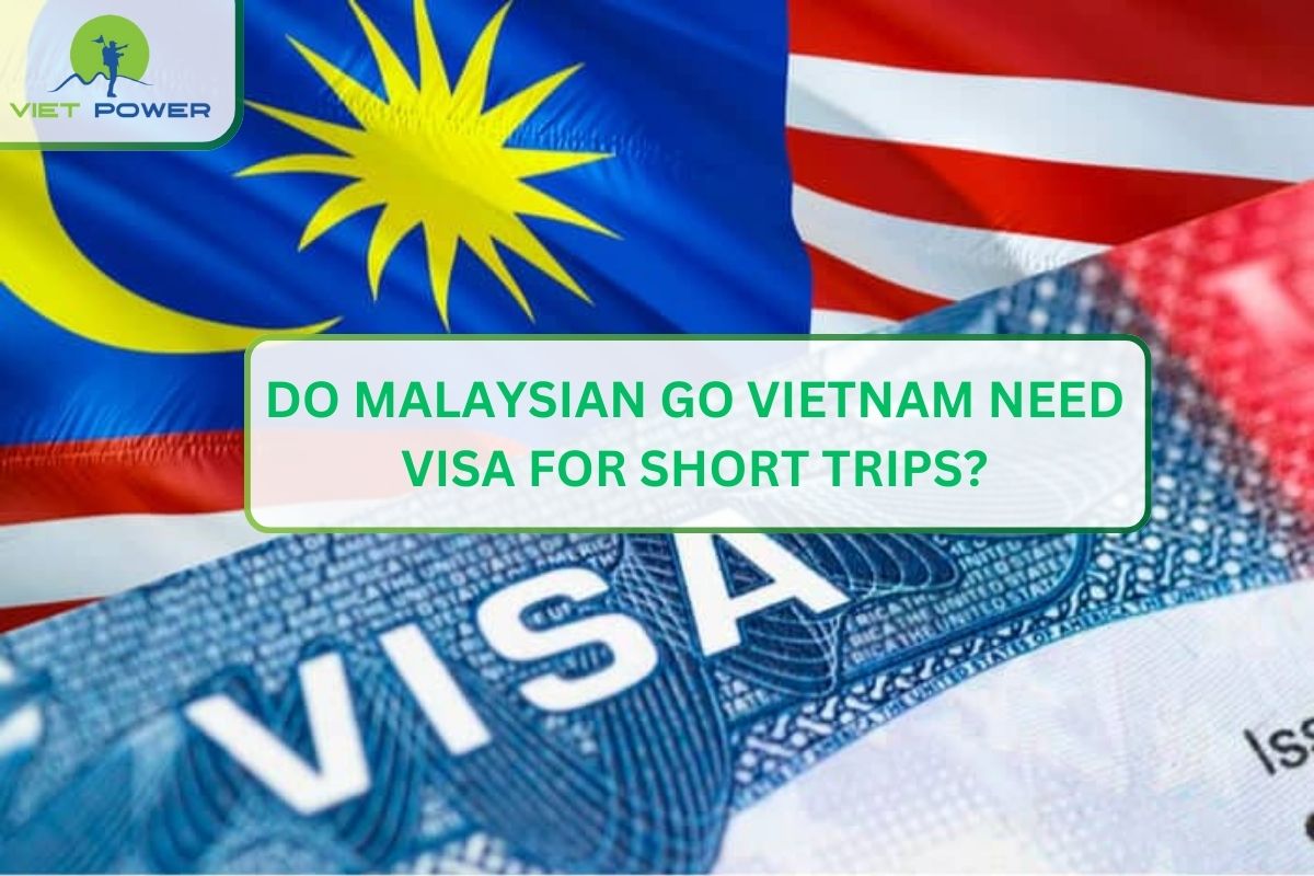 Do Malaysian Go Vietnam Need Visa For Short Trips?