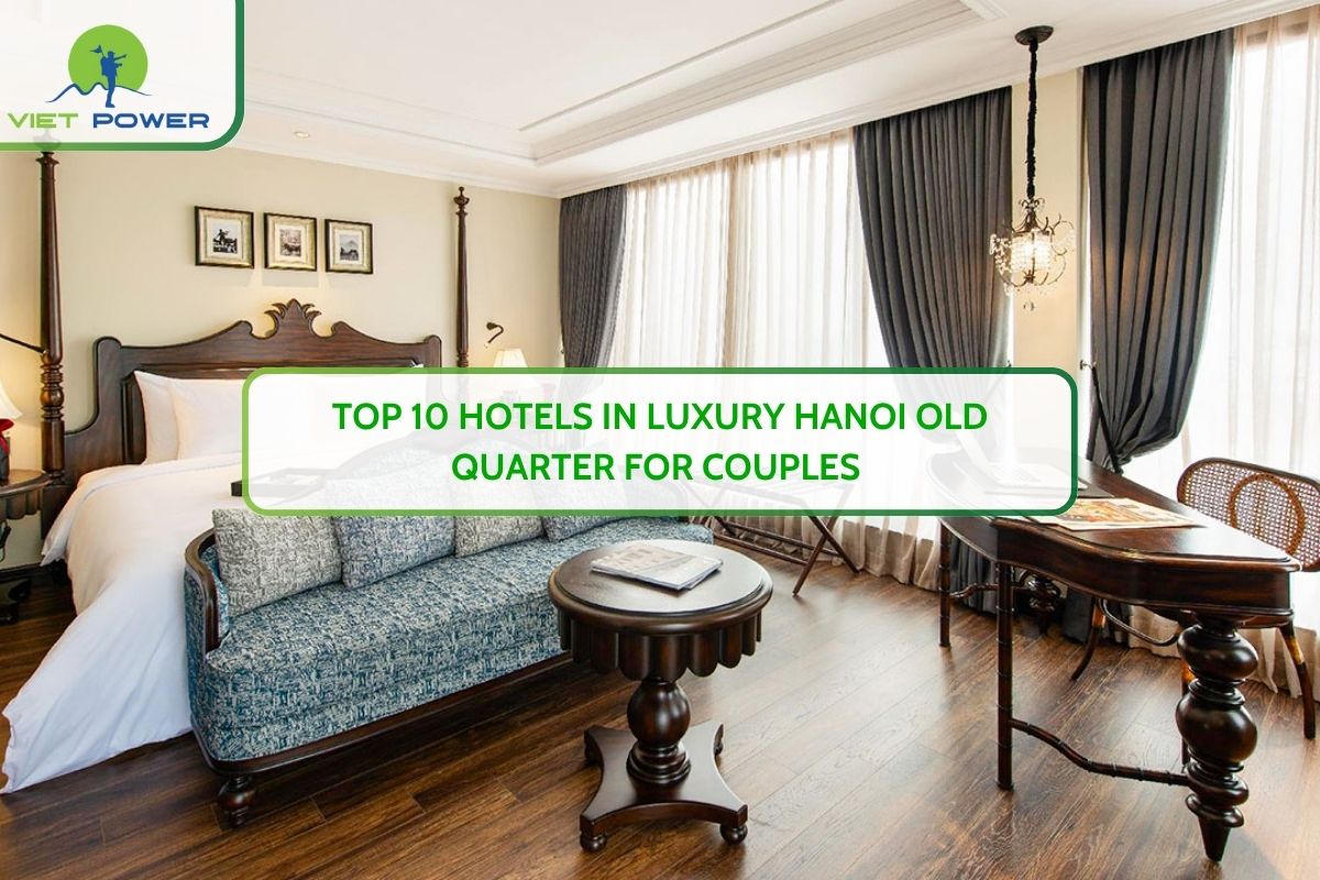 Top 10 Hotels In Luxury Hanoi Old Quarter For Couples 