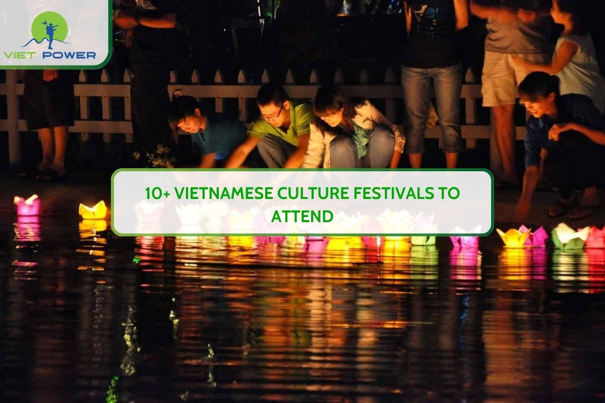 10+ Vietnamese Culture Festivals To Attend