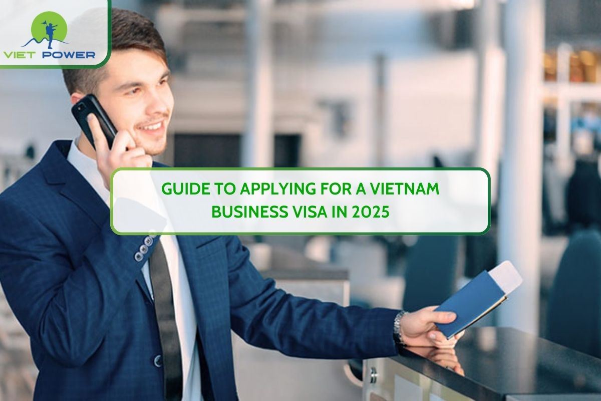 Guide To Applying For A Vietnam Business Visa In 2025
