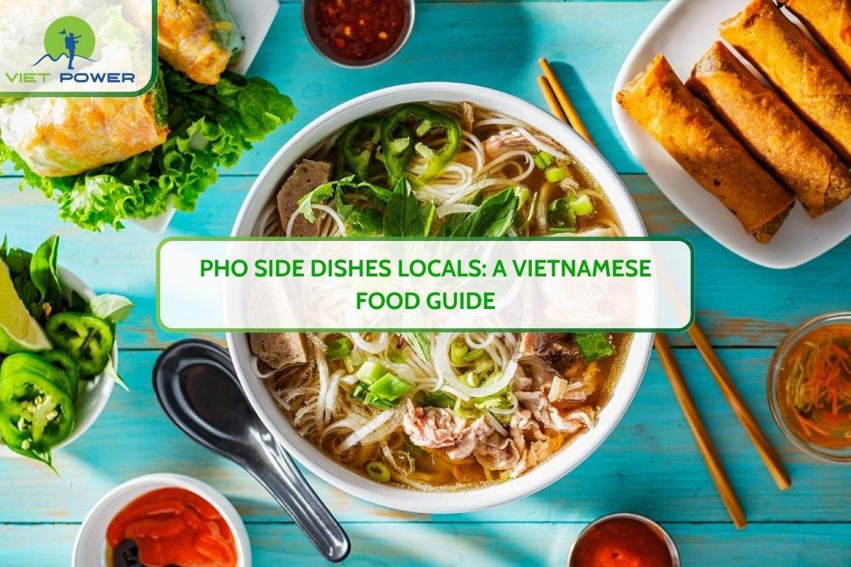 Pho Side Dishes Locals: A Vietnamese Food Guide