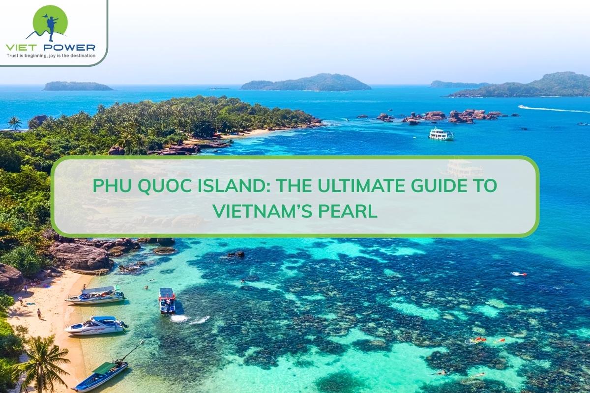 Phu Quoc Island: The Ultimate Guide to Vietnam’s Pearl