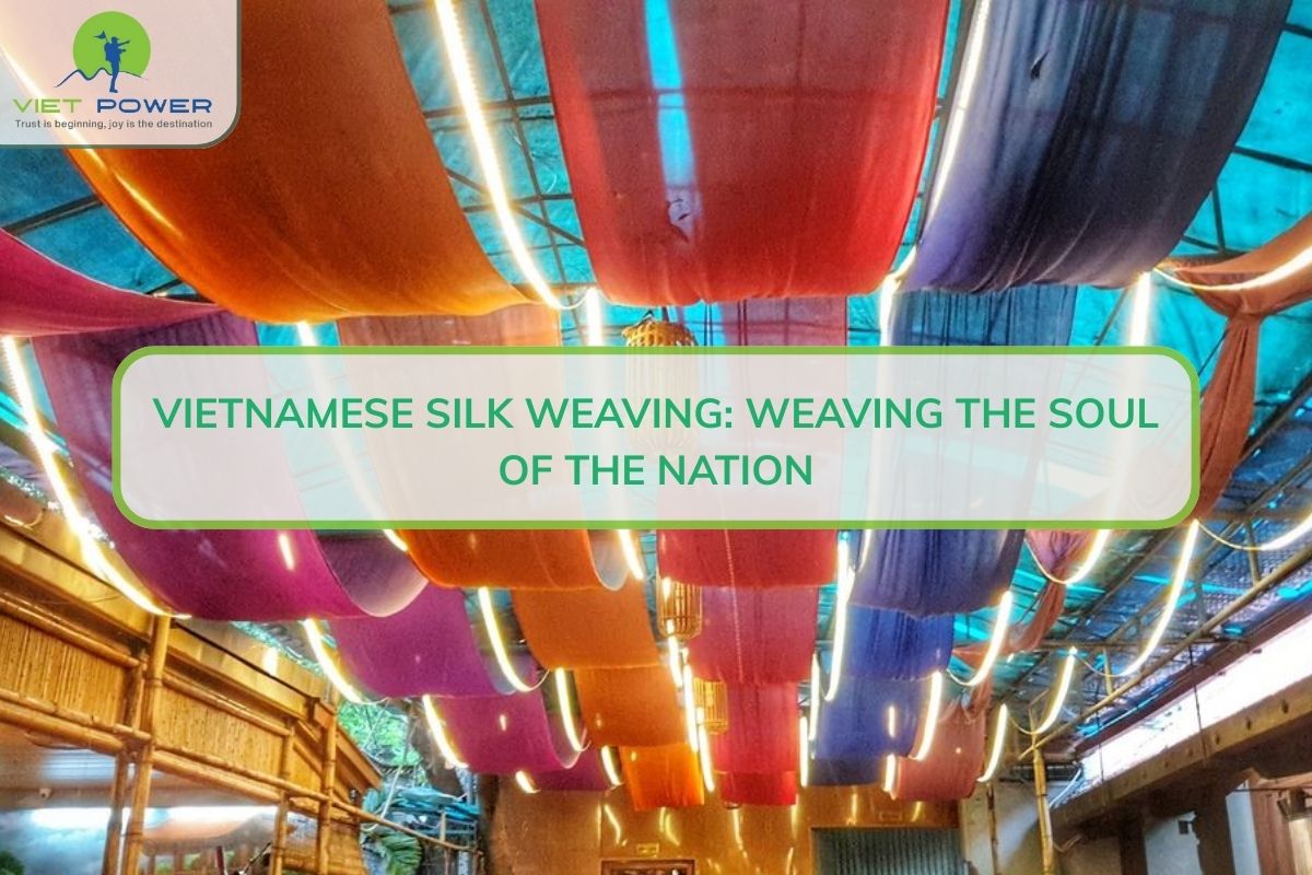 Vietnamese Silk Weaving: Weaving The Soul Of The Nation