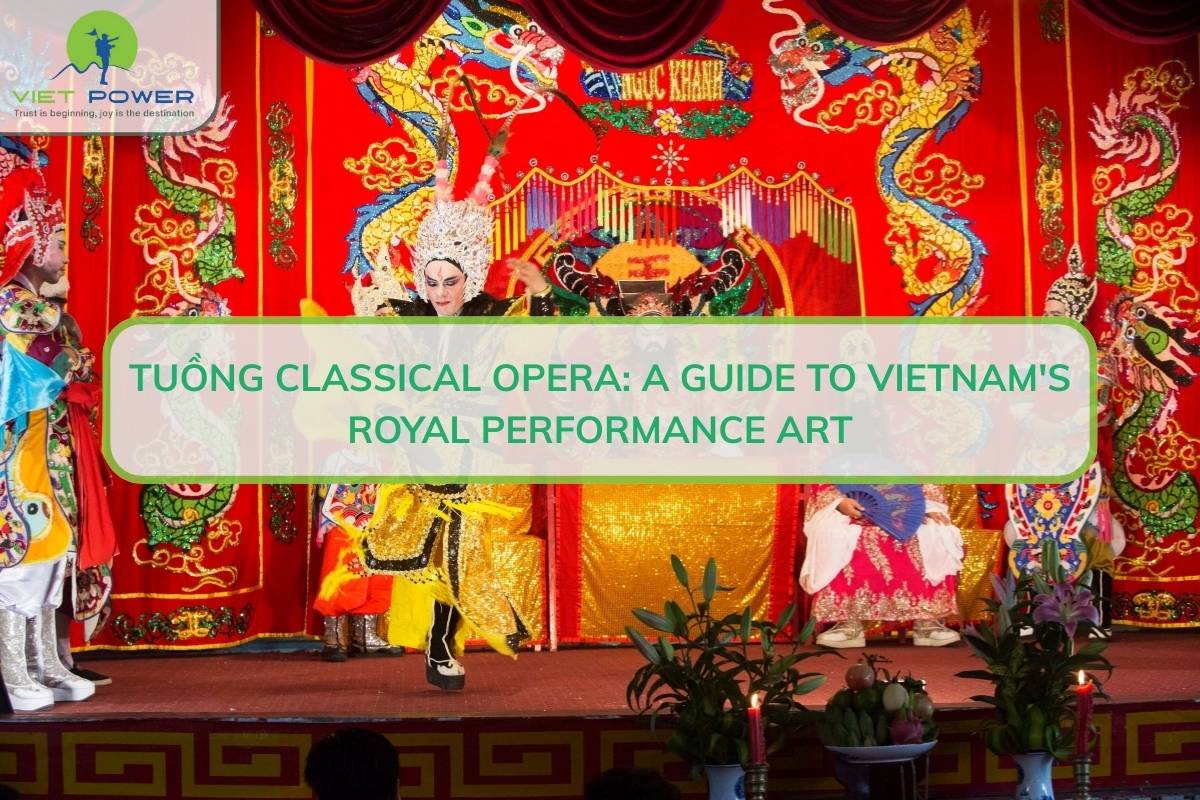 Tuồng Classical Opera: A Guide To Vietnam Royal Performance Art