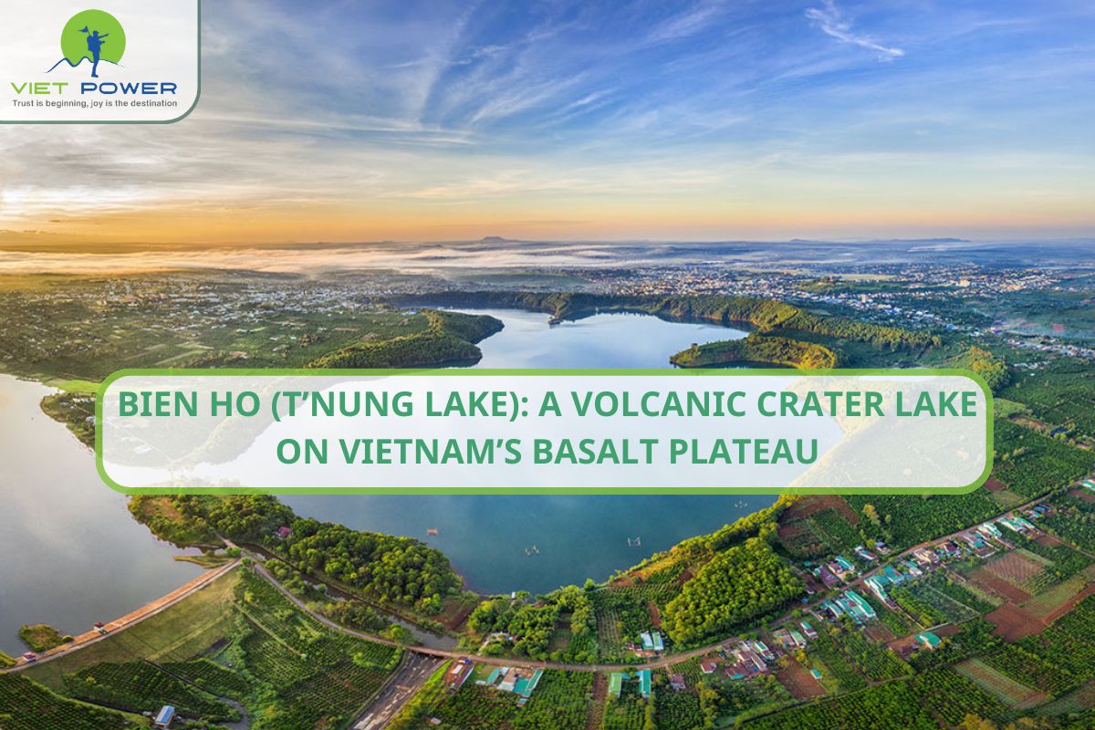 Bien Ho (T’Nung Lake): A Volcanic Crater Lake on Basalt Plateau