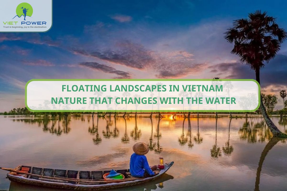 Floating Landscapes in Vietnam - Nature That Changes with the Water