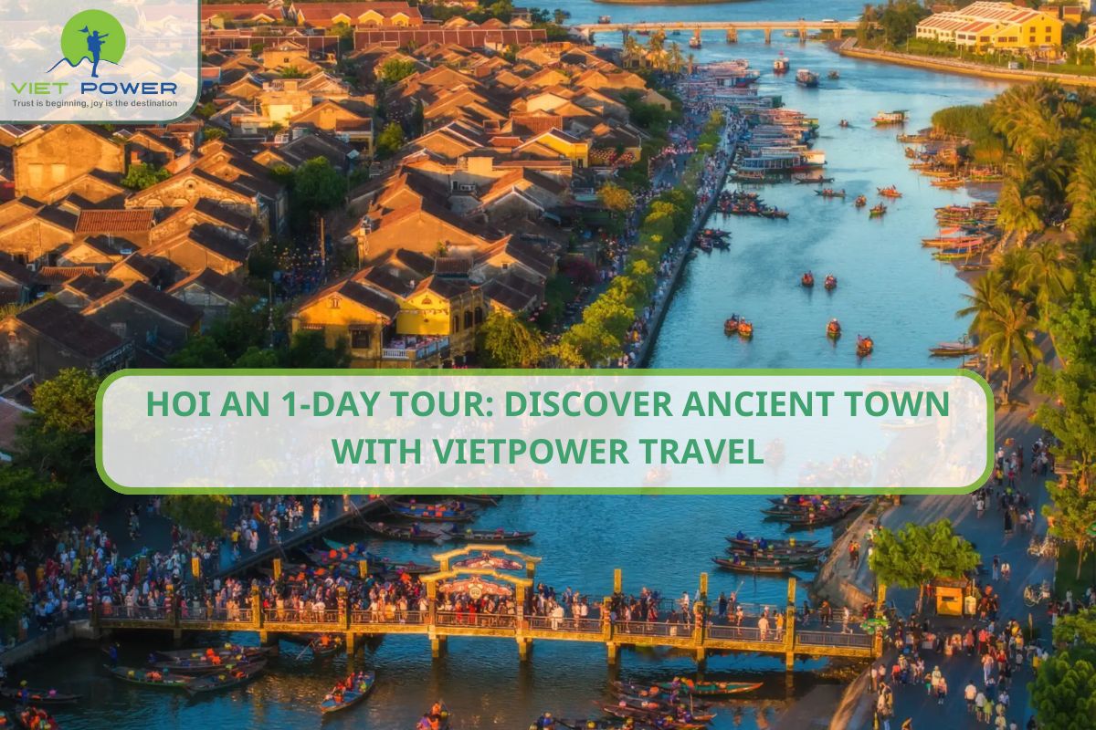 Hoi An 1-Day Tour: Discover Ancient Town with Vietpower Travel