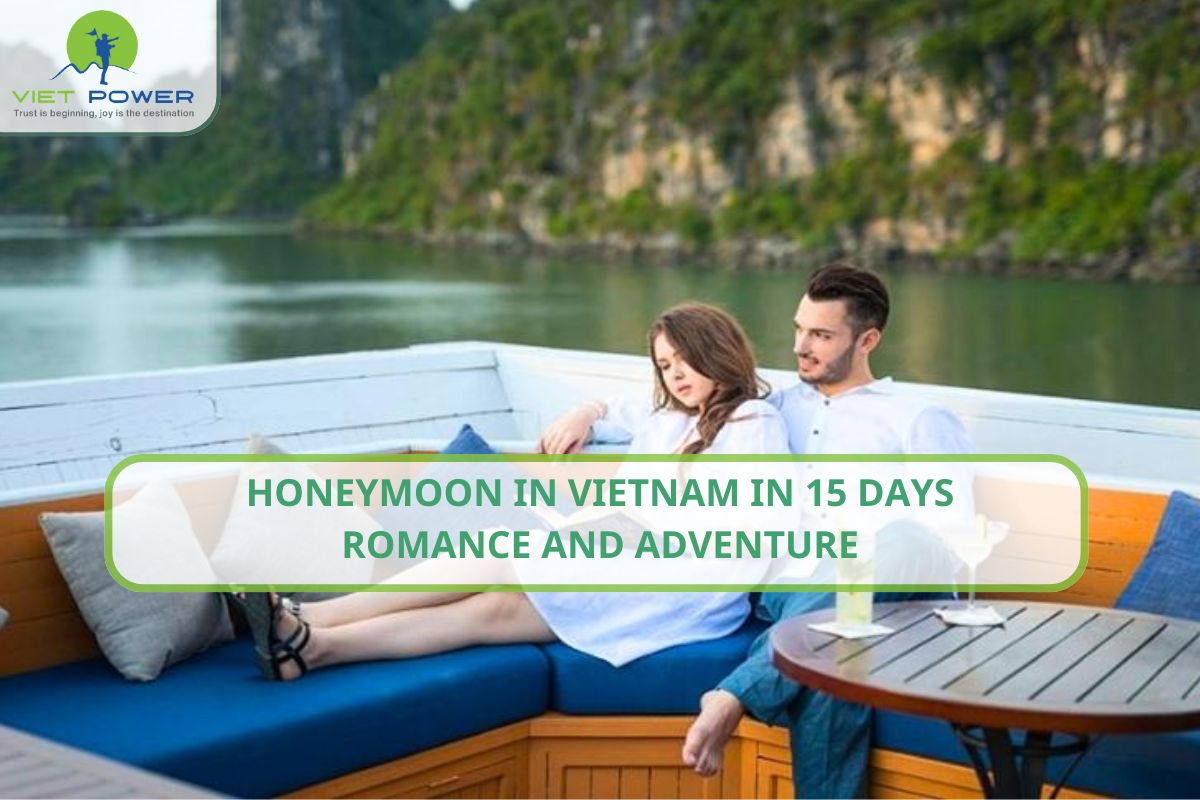 Honeymoon in Vietnam in 15 Days: Romance and Adventure