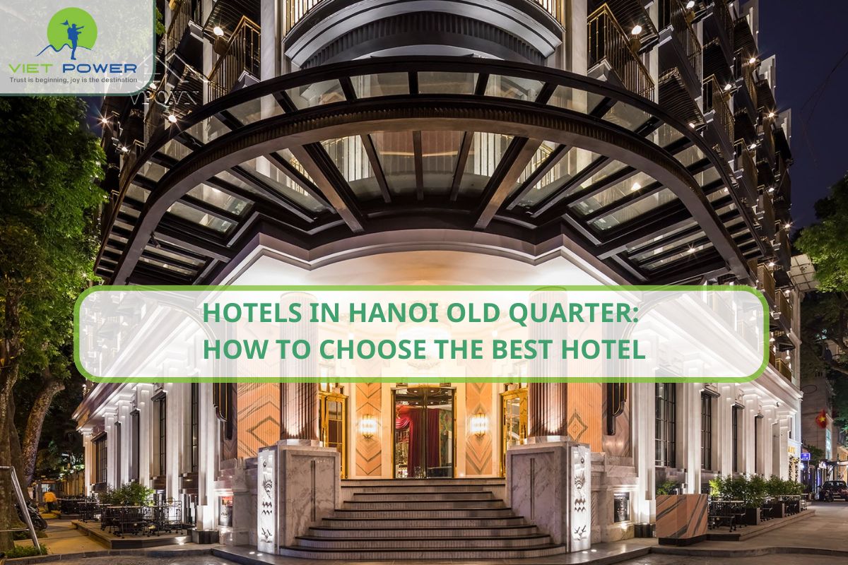 Hotels in Hanoi Old Quarter: How to Choose the Best Hotel