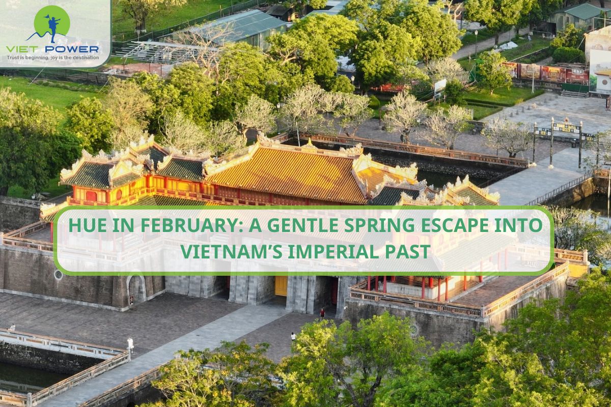 Hue in February: A Gentle Spring Escape into Vietnam’s Imperial Past