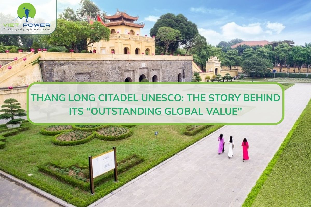 Thang Long Citadel UNESCO: The Story Behind Its Outstanding Global Value