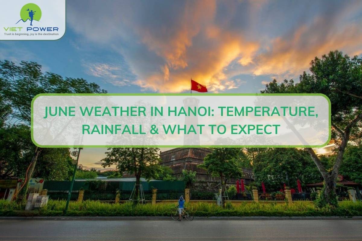 June Weather in Hanoi: Temperature, Rainfall & What to Expect