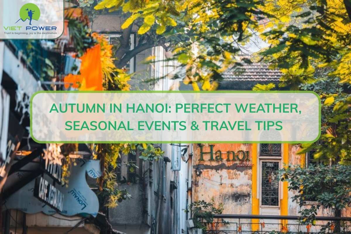 Autumn in Hanoi: Perfect Weather, Seasonal Events & Travel Tips