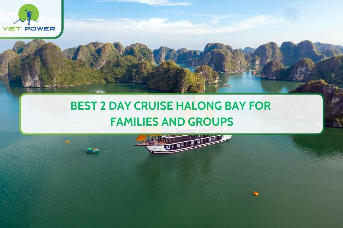 Best 2 Day Cruise Halong Bay for Families and Groups
