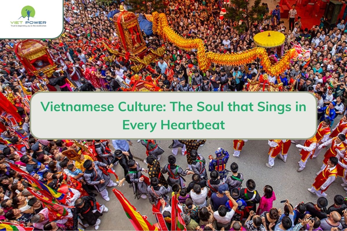 Vietnamese Culture: The Soul that Sings in Every Heartbeat