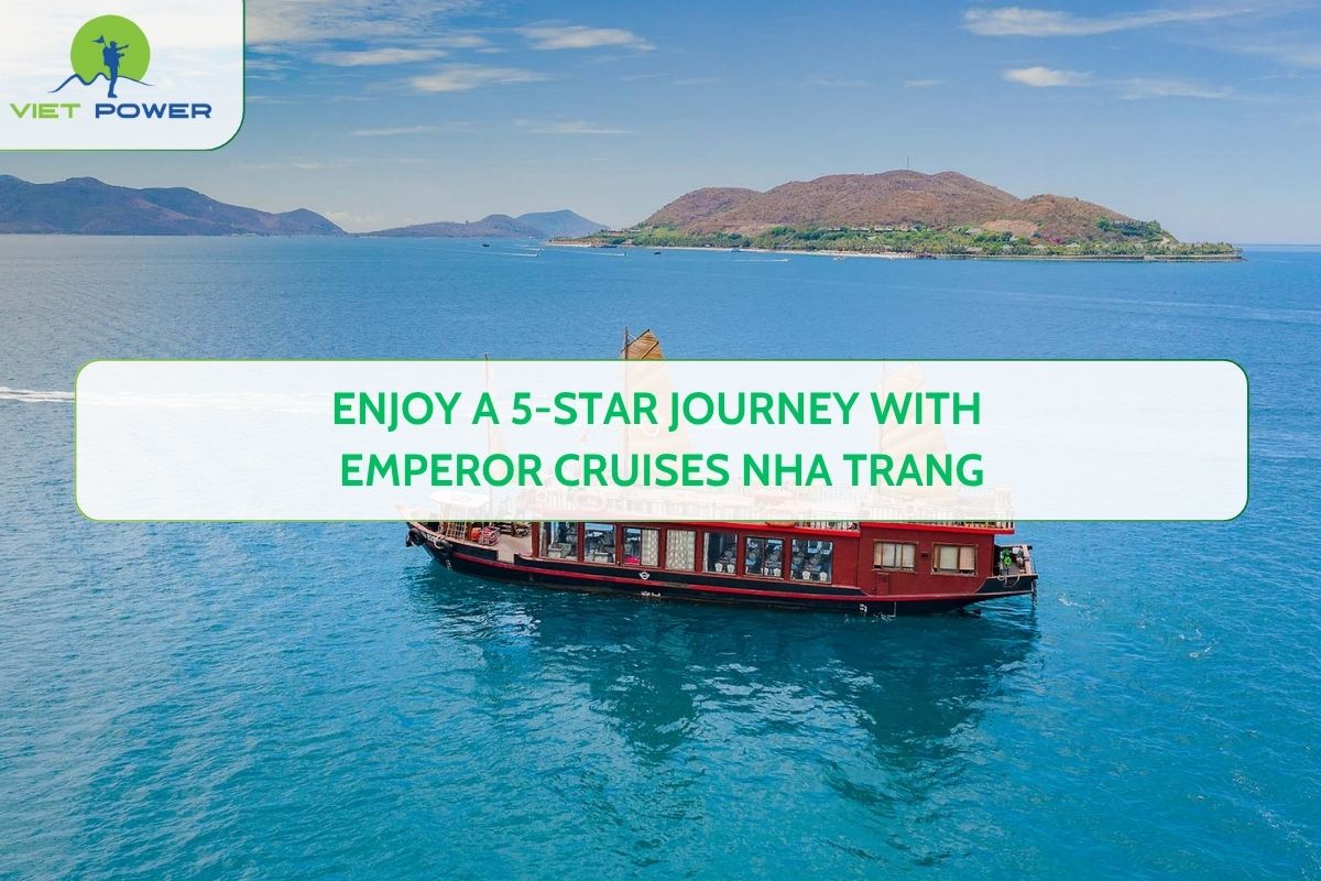 Enjoy a 5-Star Journey with Emperor Cruises Nha Trang