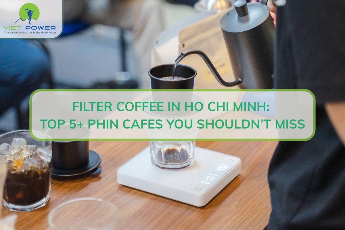 Filter Coffee in Ho Chi Minh: Top 5+ Phin Cafes You Shouldn’t Miss