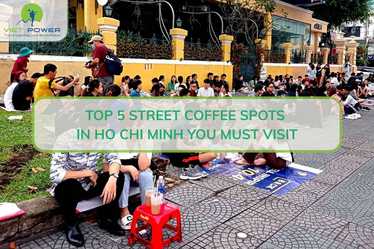 Top 5 Street Coffee Spots in Ho Chi Minh You Must Visit