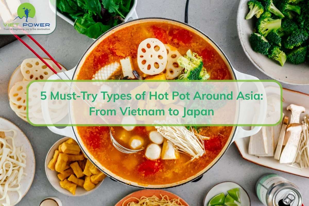 5 Must-Try Types of Hot Pot Around Asia: From Vietnam to Japan