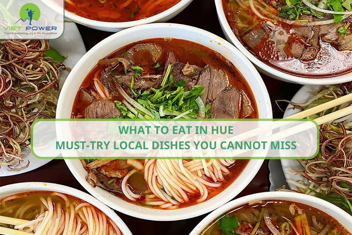 What To Eat In Hue: Must-Try Local Dishes You Cannot Miss